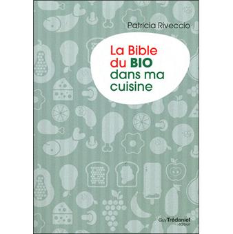 La Bible Du Bio Dans Ma Cuisine Broche Patricia Riveccio Achat Livre Ou Ebook Fnac