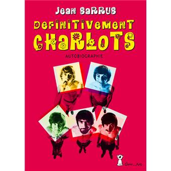 Definitivement Charlots Autobiographie Relie Jean Sarrus Achat Livre Ou Ebook Fnac