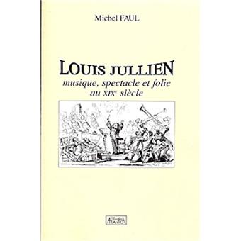 Louis Jullien, musique, spectacle et folie au XIXème siècle