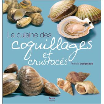 La Cuisine Des Coquillage Et Crustaces Broche Francis Lucquiaud Achat Livre Fnac