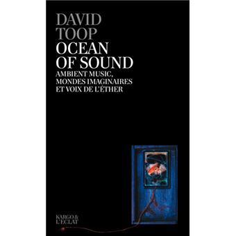 Ocean Of Sound Ambient Music Mondes Imaginaires Musiques Ambiantes Mondes Imaginaires Et Autres Voix De L Ether Broche David Toop Achat Livre Fnac