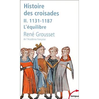 L Histoire Des Croisades Et Du Royaume Franc De Jerusalem 1131 1187 L Equilibre Tome 2 1131 1187 L Equilibre Tome 2 Poche Rene Grousset Achat Livre Fnac
