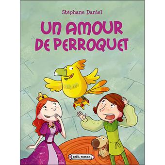 Un Amour De Perroquet Broche Stephane Daniel Alexandre Bonnefoy Achat Livre Fnac