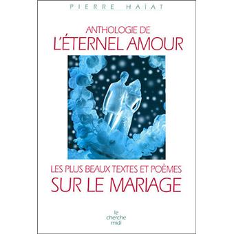 Anthologie De L Eternel Amour Les Plus Beaux Textes Et Poemes Sur Le Mariage Broche Pierre Haiat Achat Livre Fnac