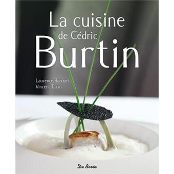 La Cuisine De Cedric Burtin Broche Vincent Tasso Laurence Barruel Achat Livre Fnac