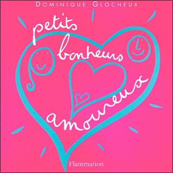 Petits Bonheurs Amoureux Des Idees Bonheur Pour Etre Heureux A Deux Broche Dominique Glocheux Achat Livre Fnac