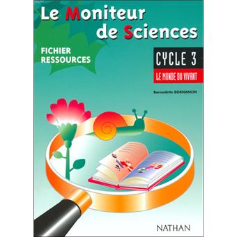 Le Moniteur De Sciences Cycle 3 Le Monde Vivant Fichier Ressources Fichier Ressources Broche Bernadette Bornancin Lucienne De Coster Maryse Schlewer Achat Livre Fnac