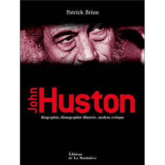 John Huston Biographie Filmogrphie Illustree Analyse Critique Relie Patrick Brion Achat Livre Fnac