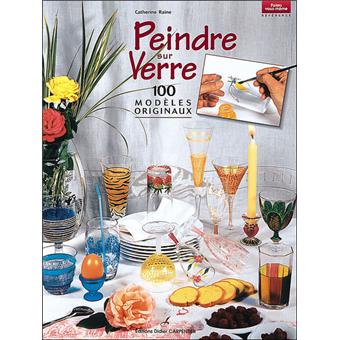 Peindre sur verre 100 modèles originaux - broché - Catherine Raine - Achat  Livre | fnac
