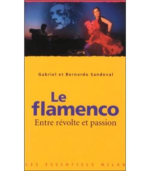 Flamenco Entre Révolte Et Passion Le - 
