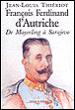 F. F.D'Autriche-Este De Mayerling À Sarajevo - 1