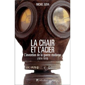 La chair et l acier l invention de la guerre moderne 1914-1918 - 1