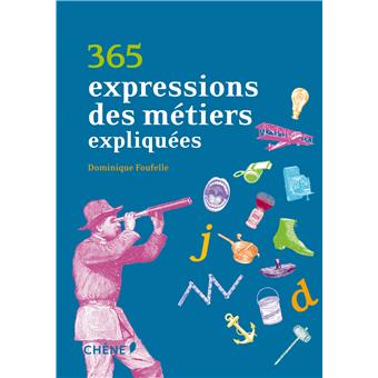 365 Expressions Des Metiers Expliquees Relie Dominique Foufelle Achat Livre Fnac