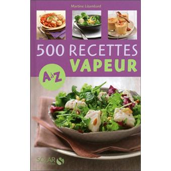 500 Recettes Cuisine Vapeur De A A Z Relie Martine Lizambard Achat Livre Fnac