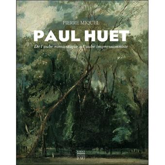 Paul Huet De L Aube Romantique A L Aube Impressionniste Broche Pierre Miquel Achat Livre Fnac