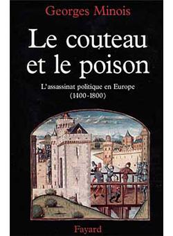 Le couteau et le poison : L'assassinat politique en Europe (1400-1800)