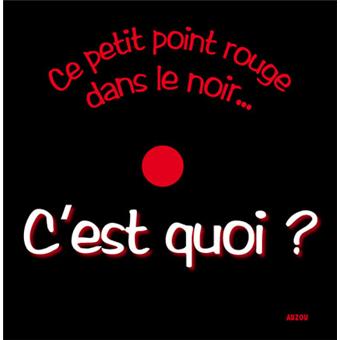 Ce Petit Point Rouge Dans Le Noir C Est Quoi Cartonne Peault Fred Fred Peault Achat Livre Fnac