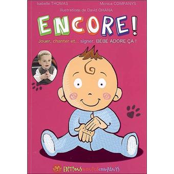 Encore Jouer Chanter Et Signer Bebe Adore Ca Broche Isabelle Thomas Monica Companys David Ohana Achat Livre Fnac