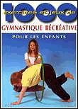 1000 exercices et jeux de gymnastique récréative pour les enfants