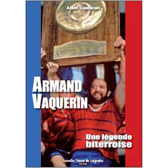 Armand Vaquerin Une Legende Biterroise Broche Alain Casteran Achat Livre Fnac