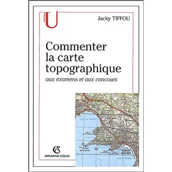 commenter la carte topographique Commenter la carte topographique Aux examens et concours   broché 