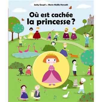 Ou Est Cachee La Princesse Cartonne Jacky Goupil Marie Noelle Horvath Livre Tous Les Livres A La Fnac Ou Est Cachee La Princesse Cartonne Jacky Goupil Marie Noelle Horvath Livre Tous Les Livres A La Fnac