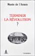 Terminer la Révolution ? -  Collectif - broché