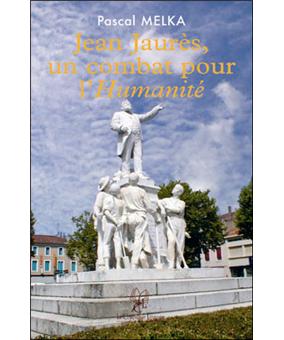 Jean Jaures, un combat pour l'humanité