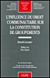 L'influence du droit communautaire sur la constitution de groupements - B. Lecourt - broché