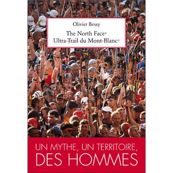 The north face ultra-trail du Mont-Blanc Un mythe, un territoire, des  hommes - broché - Olivier Bessy - Achat Livre | fnac