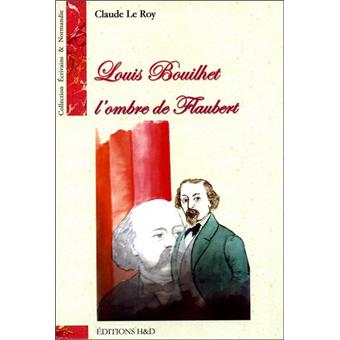 Louis Bouilhet, l'ombre de Flaubert - 1