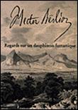 Hector Berlioz, regards sur un dauphinois fantastique - 1