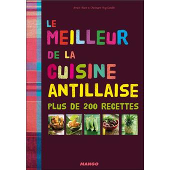 Le Meilleur De La Cuisine Antillaise Plus De 200 Recettes Broche Annick Marie Christiane Roy Camille Achat Livre Fnac