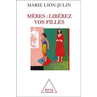 Mères libérez vos filles broché Marie LionJulin Achat Livre ou