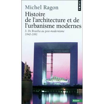 Histoire De L Architecture Et De L Urbanisme Moder De Brasilia Au Post Modernisme 1940 1991 Tome 3 Poche Michel Ragon Achat Livre Fnac