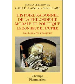 Histoire Raisonnee De La Philosophie Morale Et Politique Des Lumieres A Nos Jours Poche Alain Caille Christian Lazzeri Michel Senellart Achat Livre Fnac