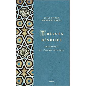 Tresors Devoiles Anthologie De L Islam Spirituel Anthologie De L Islam Spirituel Broche Leili Anvar Makram Abbes Achat Livre Fnac