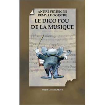 Le dico fou de la musique - broché - André Peyrègne, Livre tous les ...