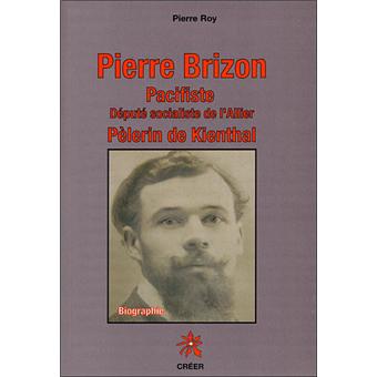 Pierre Brizon Pacifiste Depute Socialiste De L Allier Pelerin De Kienthal Broche Pierre Roy Achat Livre Fnac