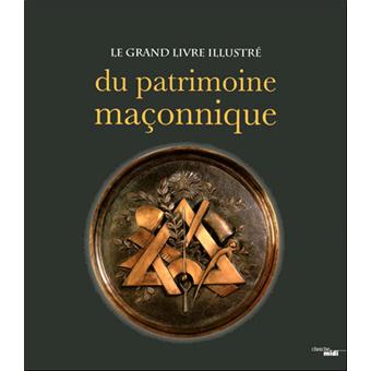 Le Grand Livre Illustre Du Patrimoine Maconnique Broche Collectif Achat Livre Fnac