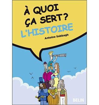 À quoi ça sert ? L'histoire  broché  Antoine Sabbagh  Achat Livre  fnac