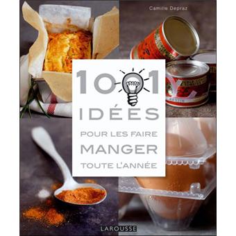 1001 Idees Pour Les Faire Manger Toute L Annee Broche Camille Depraz Achat Livre Fnac