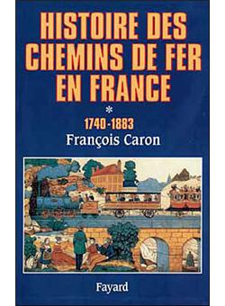 Histoire Des Chemins De Fer En France 1740 1883 Tome 1 Cartonné François Caron Achat Livre Fnac