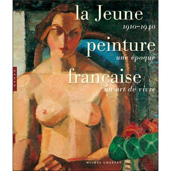 La  jeune peinture française : 1910-1940, une époque, un art de vivre