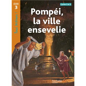 Pompéi, la ville ensevelie Niveau 3 - Tous lecteurs ! - Ed.2010