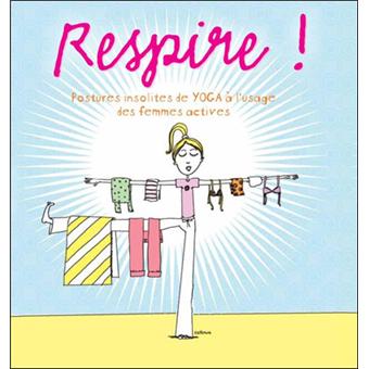 Respire Postures Insolites De Yoga A L Usage Des Femmes Actives Broche Collectif Achat Livre Fnac Respire Postures Insolites De Yoga A L Usage Des Femmes Actives Broche Collectif Achat Livre Fnac