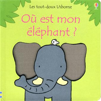 Ou Est Mon Elephant Les Tout Doux Usborne Cartonne Fiona Watt Rachel Wells Nick Stellmacher Achat Livre Fnac Ou Est Mon Elephant Les Tout Doux Usborne Cartonne Fiona Watt Rachel Wells Nick Stellmacher Achat Livre Fnac