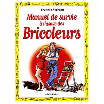 Manuel De Survie A L Usage Des Bricoleurs Cartonne Michel Rodrigue Brunel Achat Livre Fnac