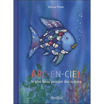 Arc-en-Ciel - Arc-en-ciel le plus beau poisson des océans - Marcus Pfister  - Poche - Achat Livre