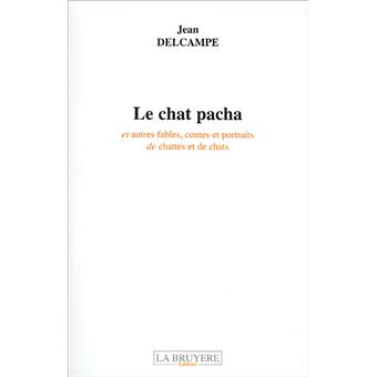 Le Chat Pacha Et Autres Fables Contes Et Portraits De Chattes Et De Chats Broche Jean Delcampe Achat Livre Fnac Le Chat Pacha Et Autres Fables Contes Et Portraits De Chattes Et De Chats Broche Jean Delcampe Achat Livre Fnac